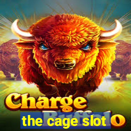 the cage slot