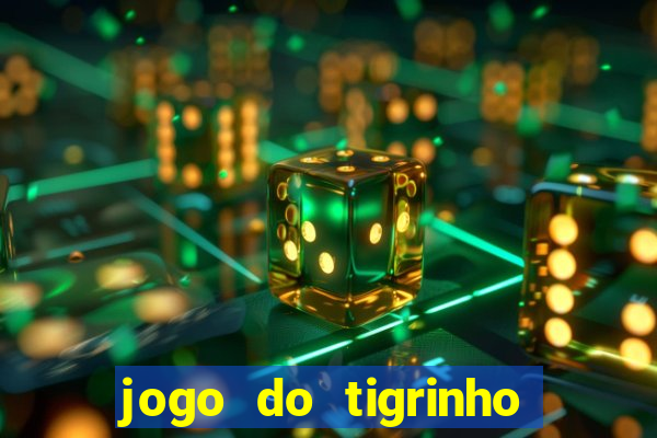 jogo do tigrinho link oficial