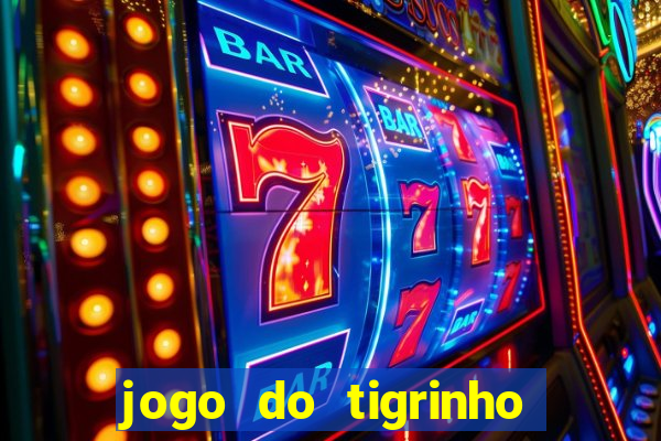 jogo do tigrinho link oficial