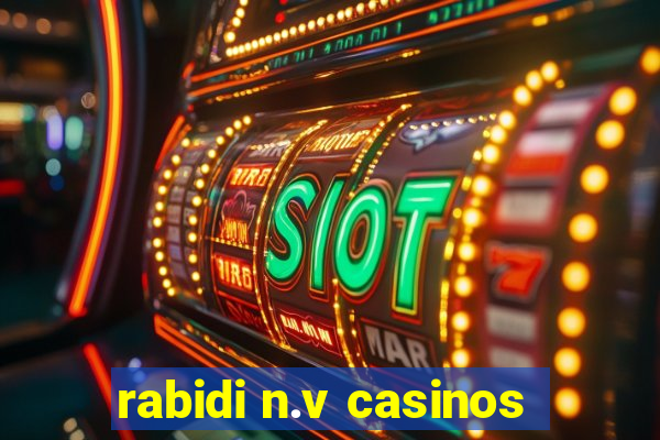 rabidi n.v casinos