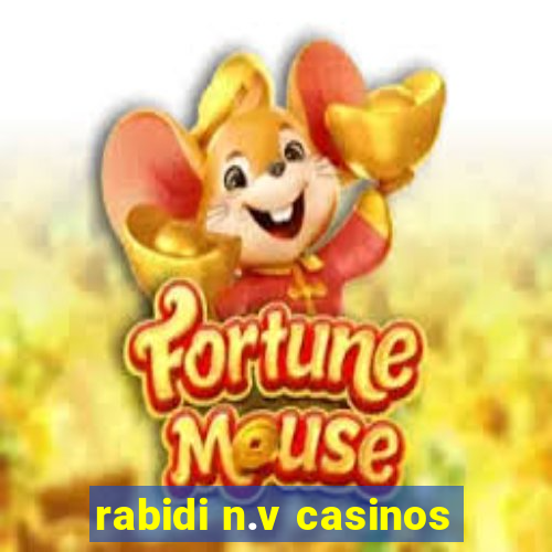 rabidi n.v casinos