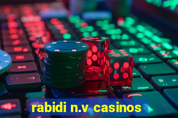 rabidi n.v casinos