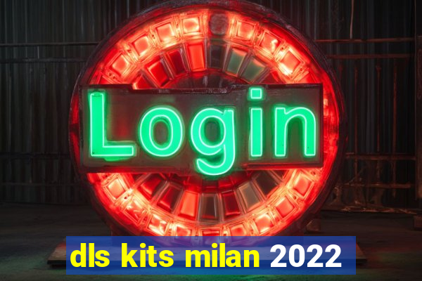 dls kits milan 2022