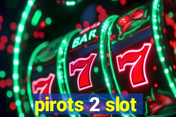 pirots 2 slot