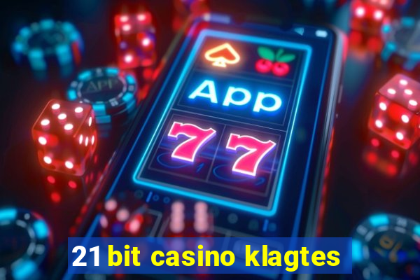 21 bit casino klagtes