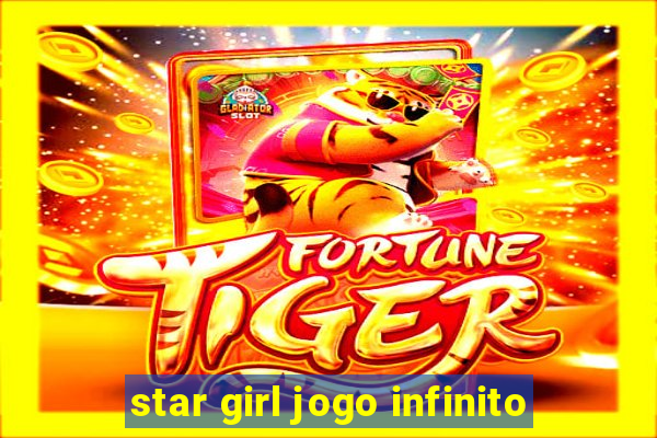 star girl jogo infinito