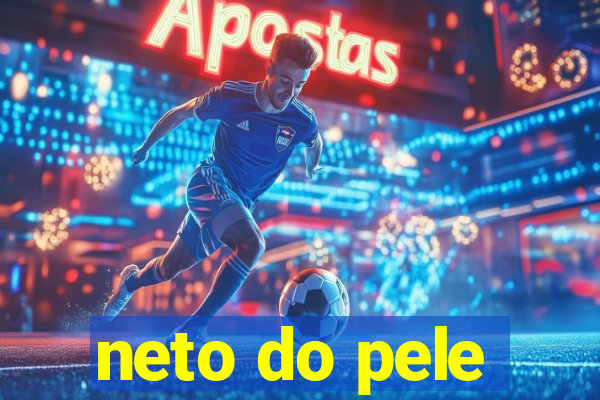 neto do pele