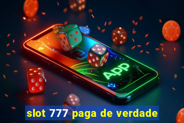 slot 777 paga de verdade