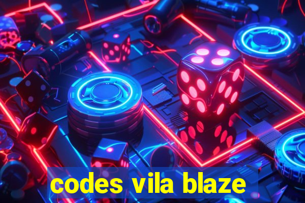 codes vila blaze