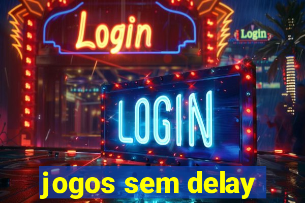 jogos sem delay