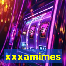 xxxamimes