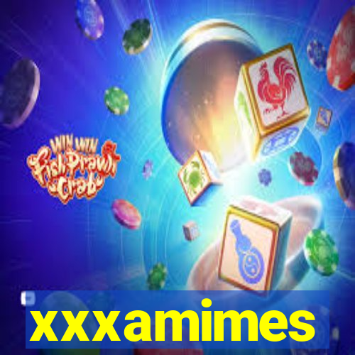 xxxamimes