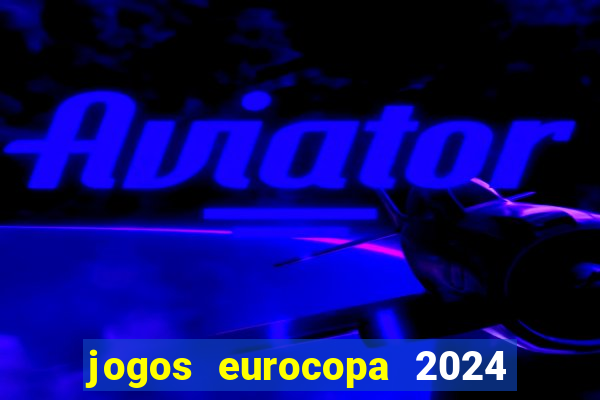 jogos eurocopa 2024 onde assistir