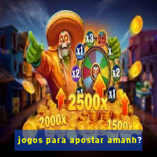 jogos para apostar amanh?