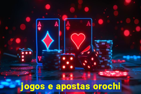 jogos e apostas orochi