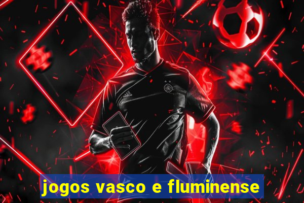 jogos vasco e fluminense