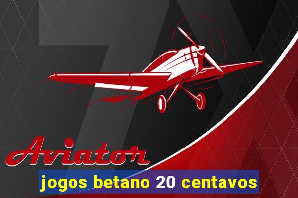 jogos betano 20 centavos