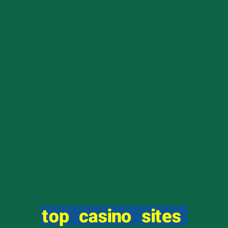 top casino sites real money casinos