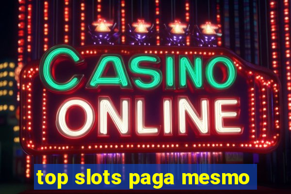 top slots paga mesmo