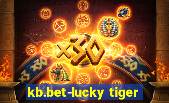 kb.bet-lucky tiger