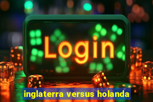 inglaterra versus holanda