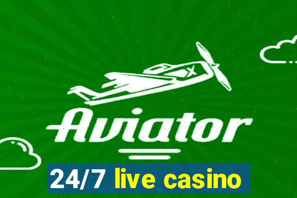 24/7 live casino