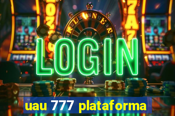 uau 777 plataforma