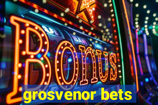 grosvenor bets