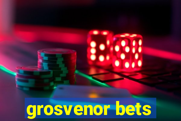 grosvenor bets