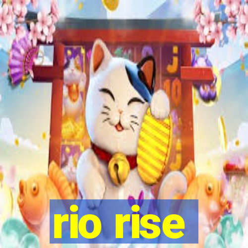 rio rise