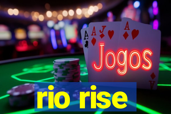 rio rise