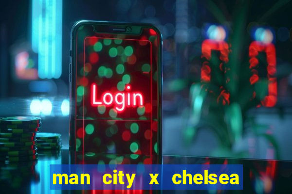 man city x chelsea ao vivo