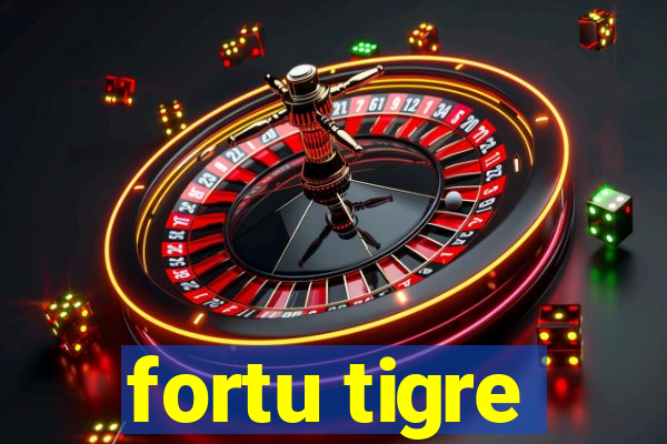 fortu tigre