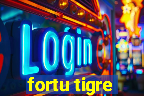 fortu tigre