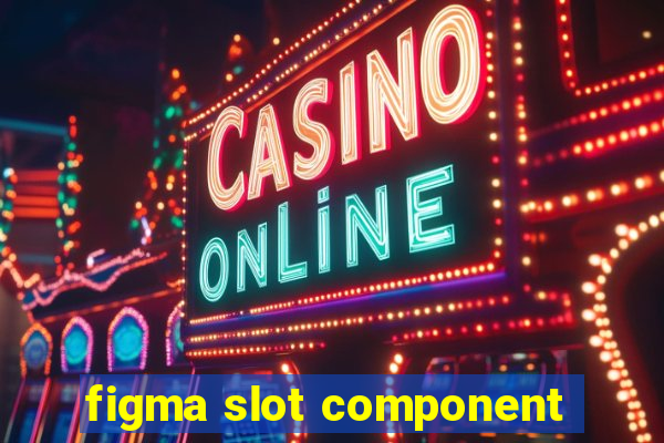 figma slot component