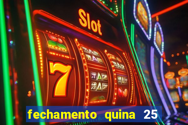 fechamento quina 25 garante quadra com