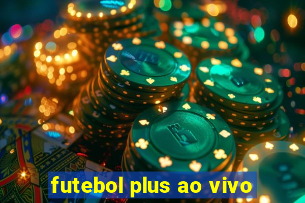 futebol plus ao vivo