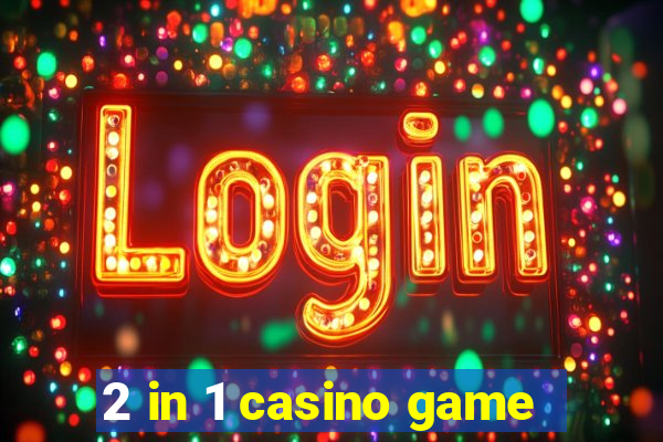 2 in 1 casino game