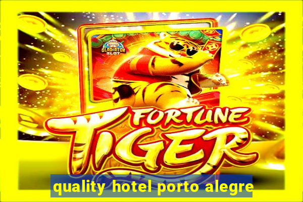 quality hotel porto alegre