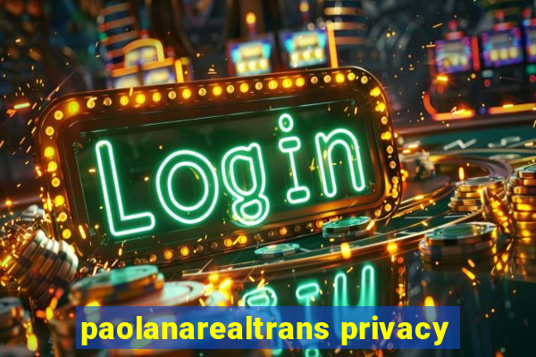 paolanarealtrans privacy