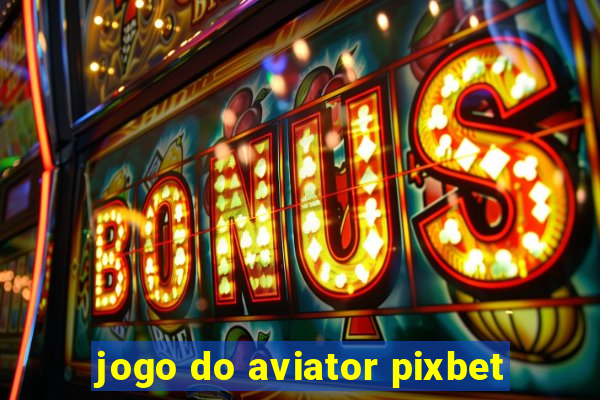 jogo do aviator pixbet