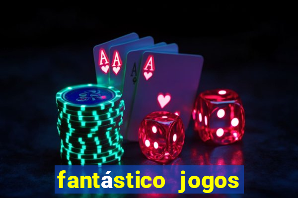 fantástico jogos de azar