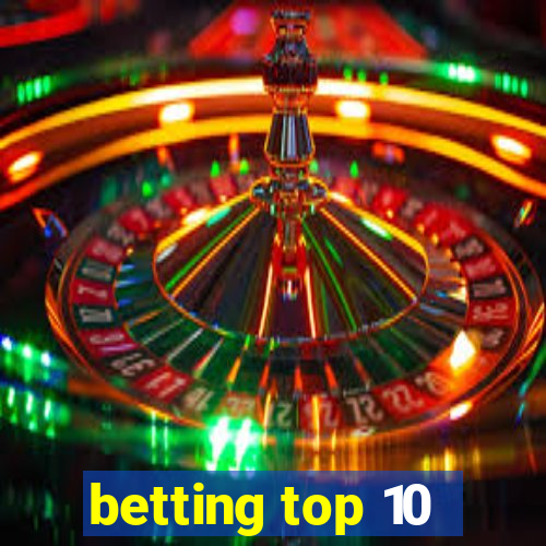 betting top 10