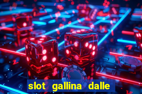 slot gallina dalle uova d oro trucchi