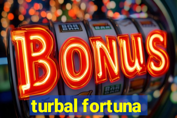 turbal fortuna