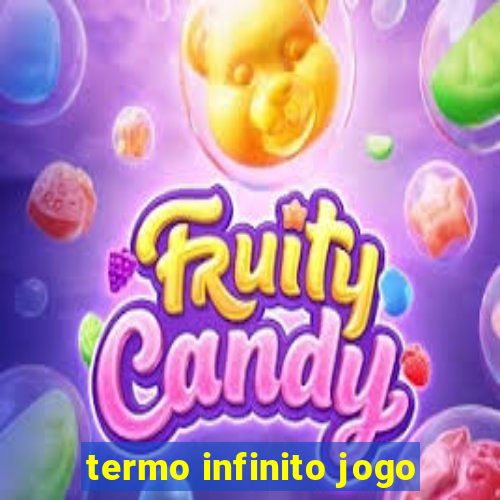 termo infinito jogo