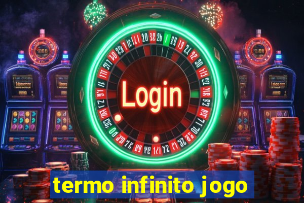 termo infinito jogo