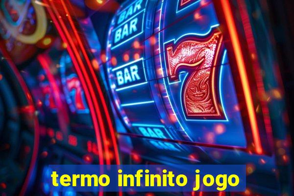 termo infinito jogo