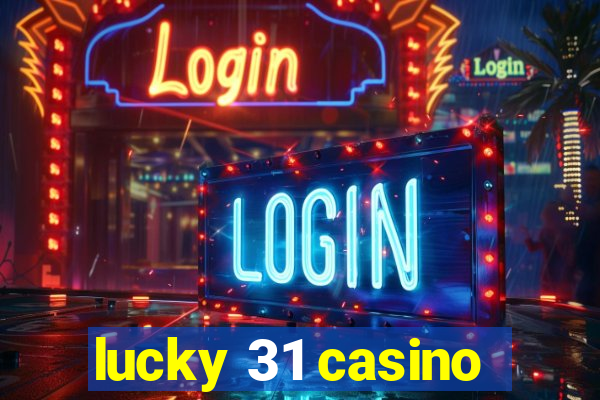 lucky 31 casino