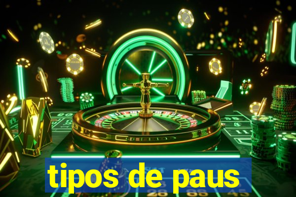 tipos de paus